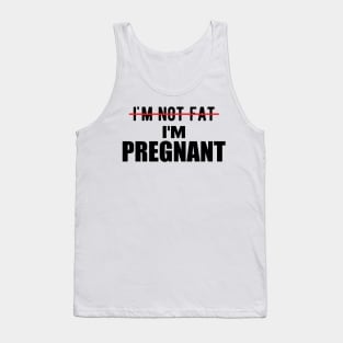 Pregnant - I'm not fat I'm pregnant Tank Top